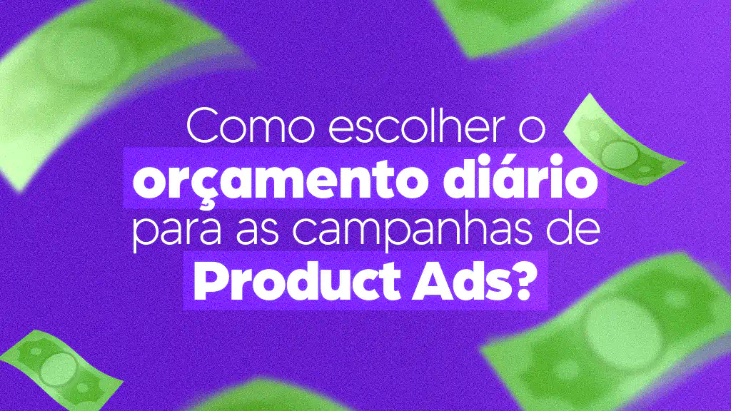 Como estabelecer o orçamento diário para campanhas de product ads